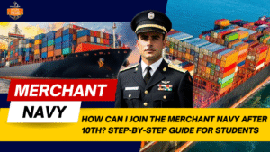 How Can I Join the Merchant Navy After 10th? Step-by-Step Guide for Students