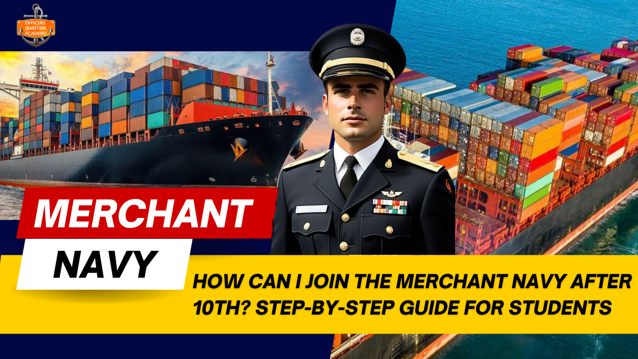 How Can I Join the Merchant Navy After 10th? Step-by-Step Guide for Students
