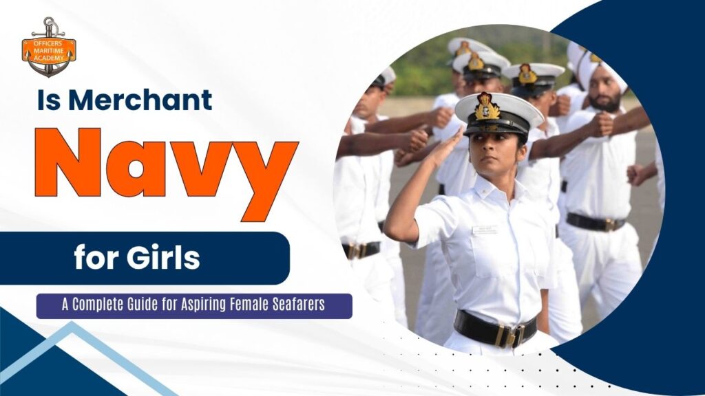 Is Merchant Navy for Girls? A Complete Guide for Aspiring Female Seafarers