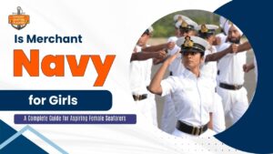 Is Merchant Navy for Girls? A Complete Guide for Aspiring Female Seafarers