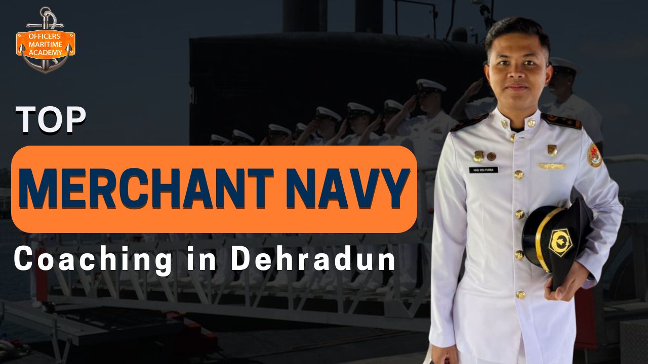 Top Merchant Navy Coaching in Dehradun – Officer Maritime Academy