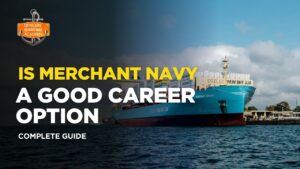 Is Merchant Navy a Good Career Option? A Complete Guide for Aspirants