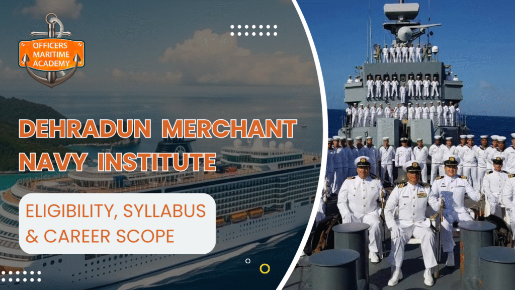 Dehradun Merchant Navy Institute: Eligibility, Syllabus & Career Scope