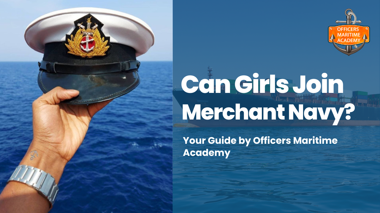 Can Girls Join Merchant Navy? – Your Guide by Officers Maritime Academy