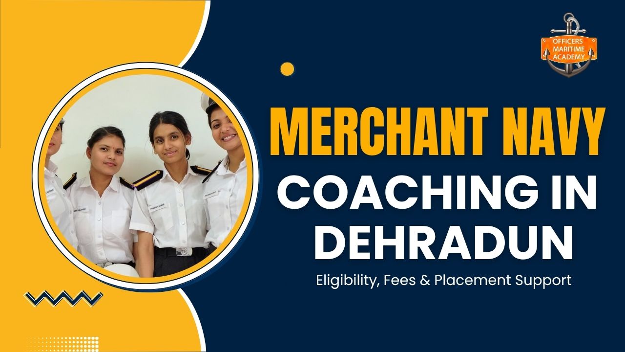 Merchant Navy Coaching in Dehradun: Eligibility, Fees & Placement Support