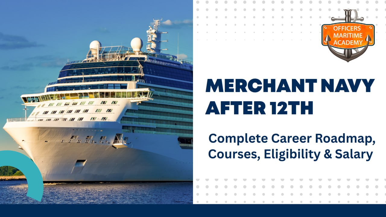 Merchant Navy After 12th: Complete Career Roadmap, Courses, Eligibility & Salary